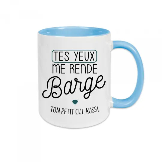 Mug céramique - Tes yeux me rende barge, et ton petit cul aussi