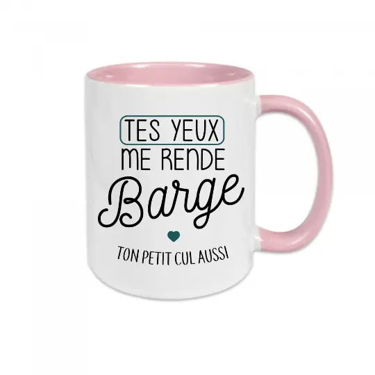 Mug céramique - Tes yeux me rende barge, et ton petit cul aussi