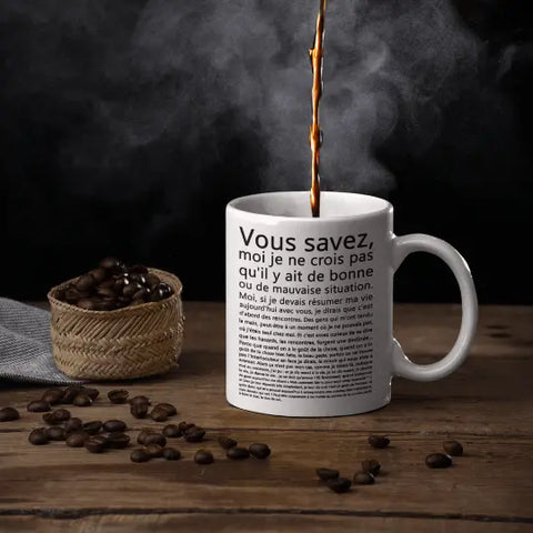 Mug céramique - Vous savez, moi je ne crois pas qu'il y ait de bonne ou de mauvaise situation