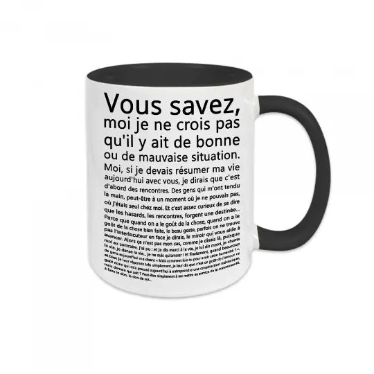 Mug céramique - Vous savez, moi je ne crois pas qu'il y ait de bonne ou de mauvaise situation