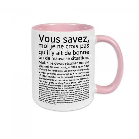 Mug céramique - Vous savez, moi je ne crois pas qu'il y ait de bonne ou de mauvaise situation