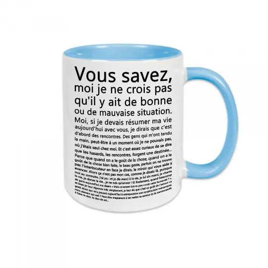 Mug céramique - Vous savez, moi je ne crois pas qu'il y ait de bonne ou de mauvaise situation