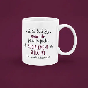 Mug céramique imprimé Je ne suis pas asociale, je suis juste socialement sélective. C'est là toute la différence