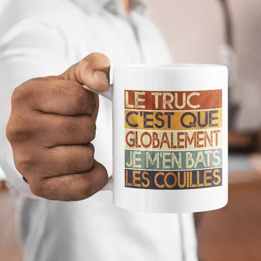 Mug céramique imprimé Le truc c'est que globalement je m'en bats les couilles