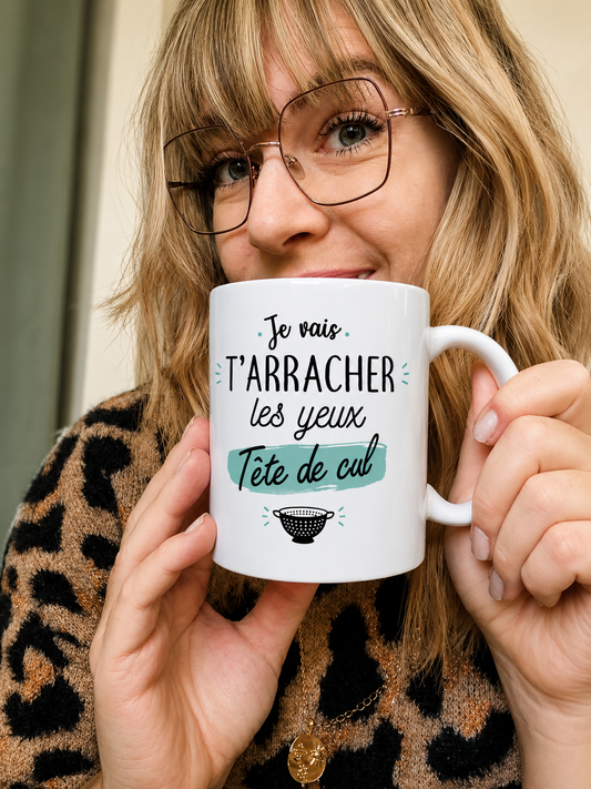 Mug céramique Je vais t'arracher les yeux tête de cul