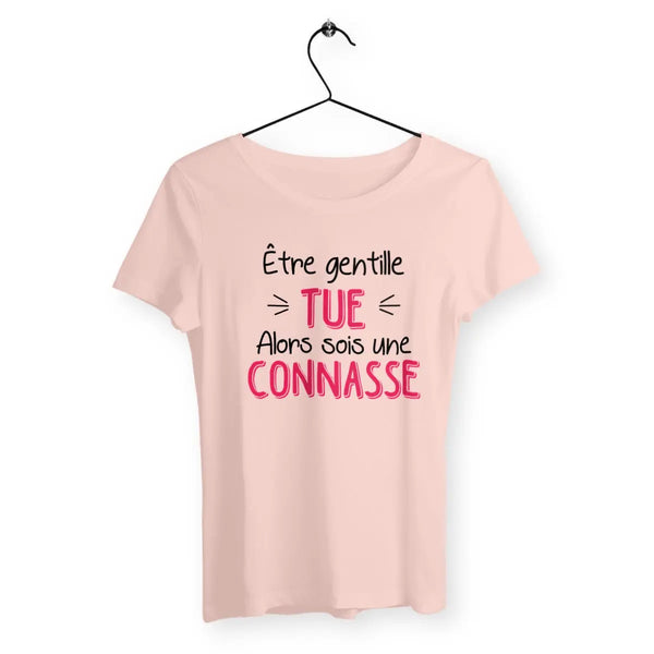 T-shirt femme Être gentille tue alors sois une connasse