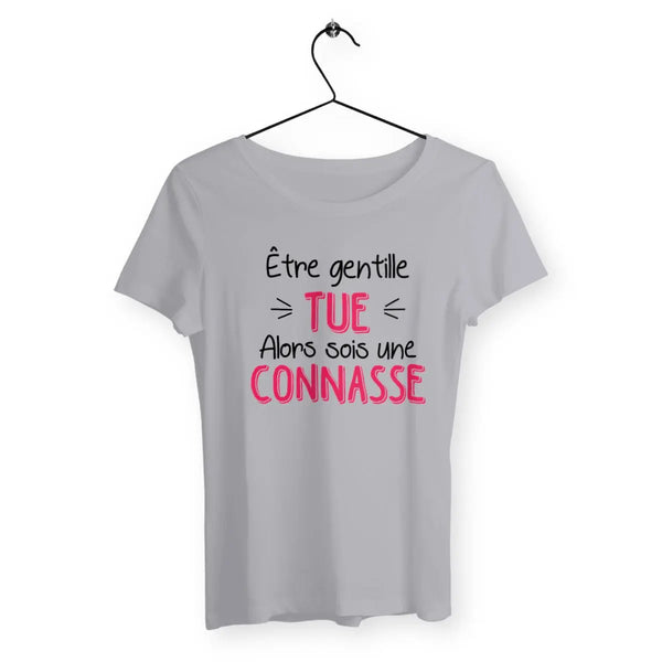 T-shirt femme Être gentille tue alors sois une connasse