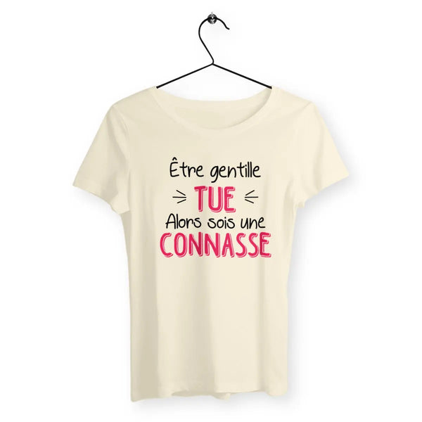 T-shirt femme Être gentille tue alors sois une connasse