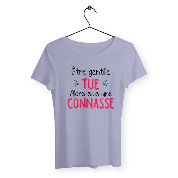 T-shirt femme Être gentille tue alors sois une connasse