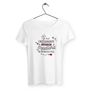 T-shirt femme Je suis enseignante parce que Poudlard ne recrutait plus