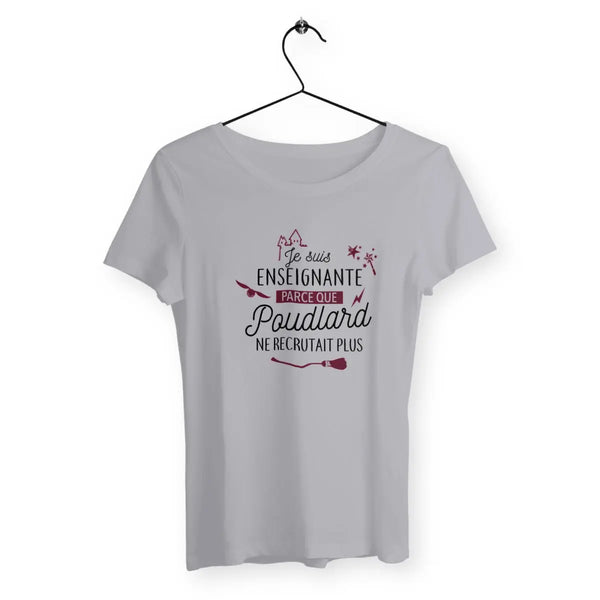 T-shirt femme Je suis enseignante parce que Poudlard ne recrutait plus