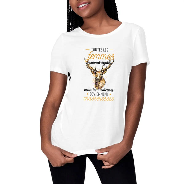 T-shirt femme - Les femmes naissent égales mais les meilleures deviennent chasseresses