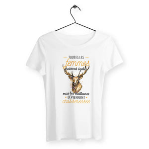 T-shirt femme - Les femmes naissent égales mais les meilleures deviennent chasseresses