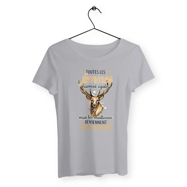 T-shirt femme - Les femmes naissent égales mais les meilleures deviennent chasseresses