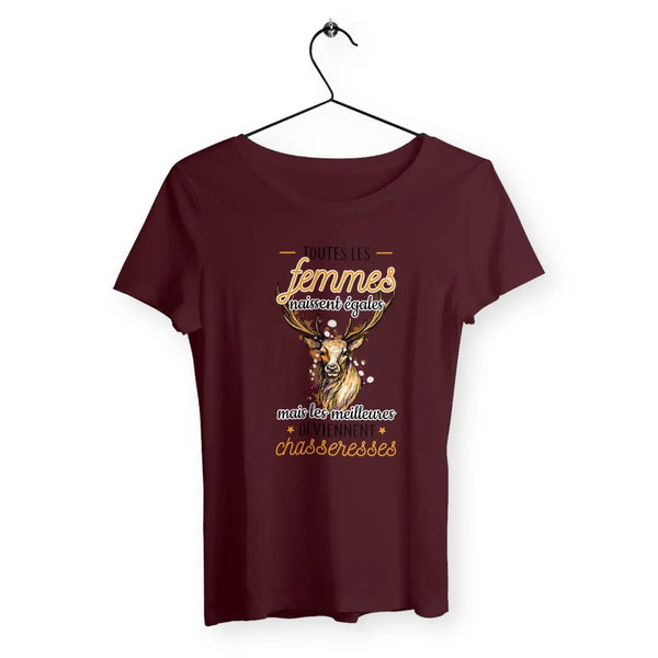 T-shirt femme - Les femmes naissent égales mais les meilleures deviennent chasseresses