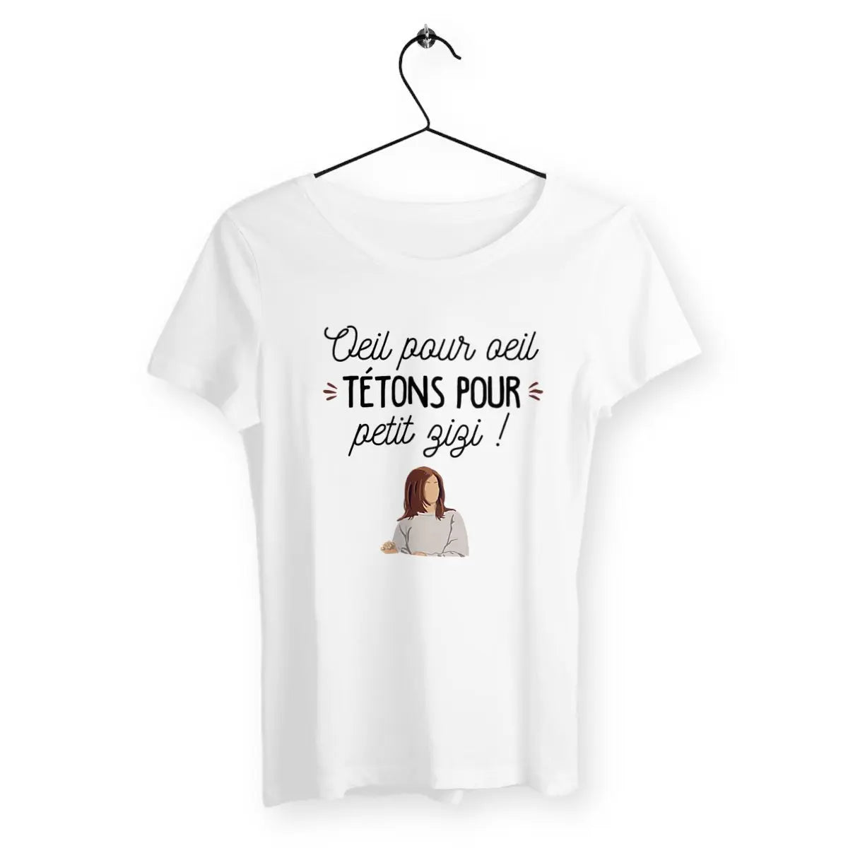 T-shirt femme - Œil pour œil, tétons pour petit zizi !