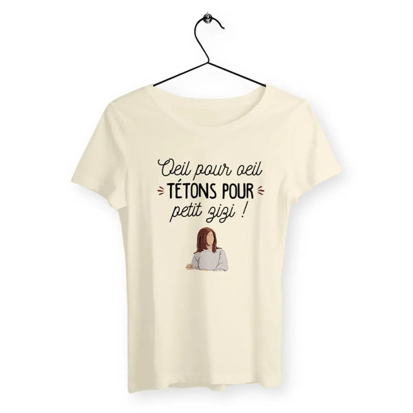 T-shirt femme - Œil pour œil, tétons pour petit zizi !