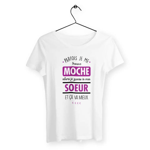 T-shirt femme Parfois je me trouve moche alors je pense à ma sœur