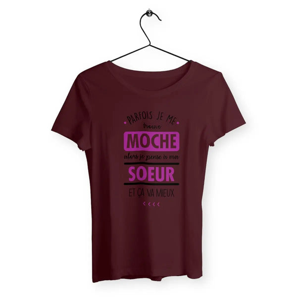 T-shirt femme Parfois je me trouve moche alors je pense à ma sœur