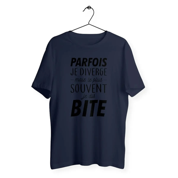 T-shirt homme Parfois je diverge mais le plus souvent je dis bite