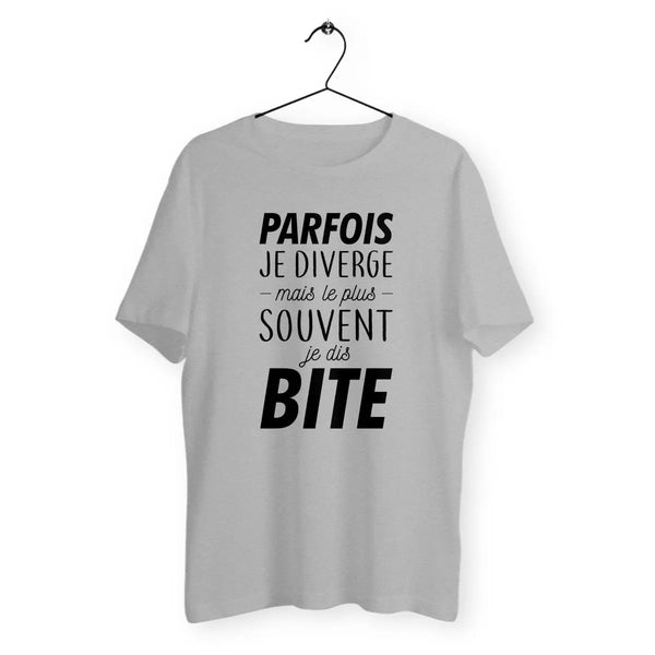 T-shirt homme Parfois je diverge mais le plus souvent je dis bite