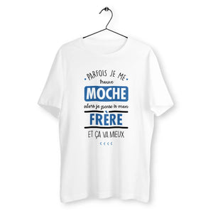 T-shirt homme Parfois je me trouve moche alors je pense à mon frère