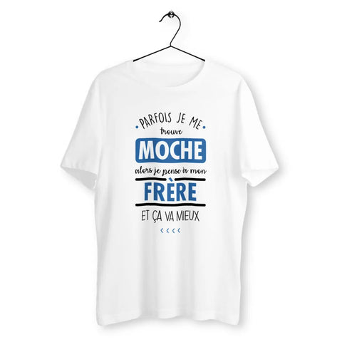 T-shirt homme Parfois je me trouve moche alors je pense à mon frère