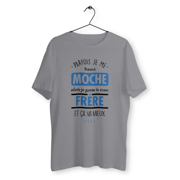 T-shirt homme Parfois je me trouve moche alors je pense à mon frère