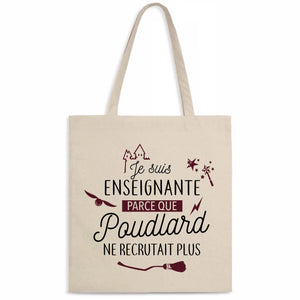 Totebag Je suis enseignante parce que Poudlard ne recrutait plus