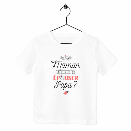 T-shirt enfant - Maman veux-tu épouser Papa ?