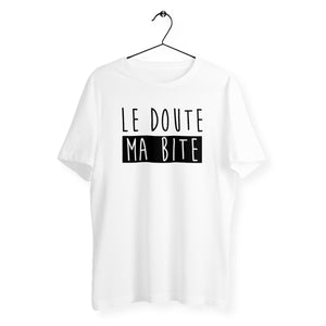 T-shirt homme - Le doute ma bite