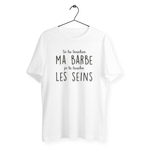 T-shirt homme col rond - Si tu touches ma barbe...