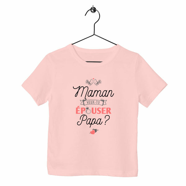 T-shirt enfant - Maman veux-tu épouser Papa ?