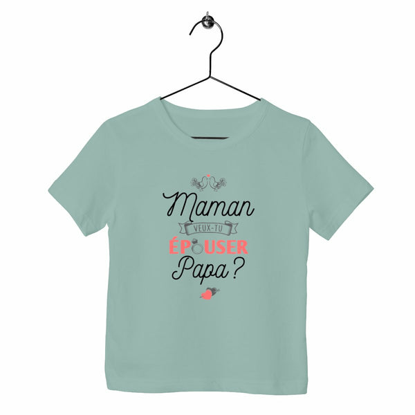 T-shirt enfant - Maman veux-tu épouser Papa ?