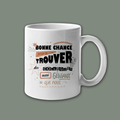 Mug céramique Bonne chance pour te trouver des collègues aussi géniaux que nous