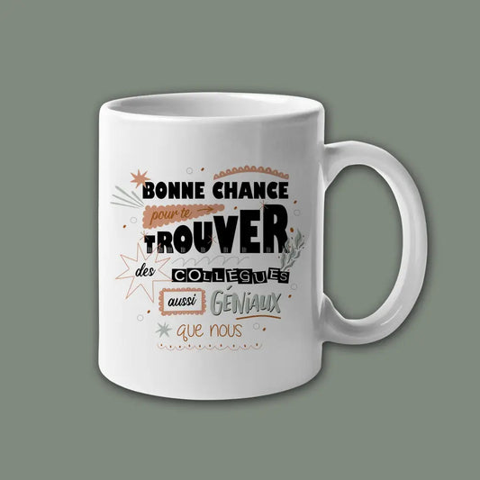 Mug céramique Bonne chance pour te trouver des collègues aussi géniaux que nous