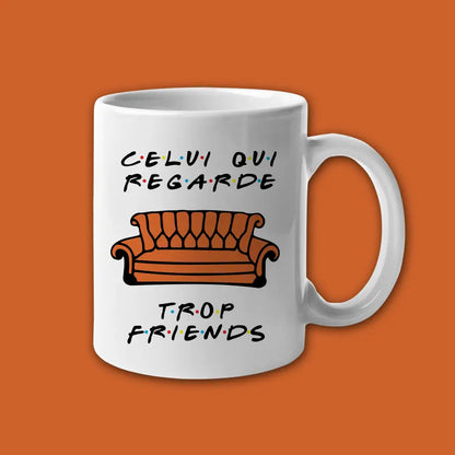 Mug céramique Celui qui regarde trop Friends