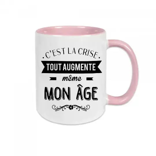 Mug céramique - C’est la crise tout augmente même mon âge - Rose - Mugs