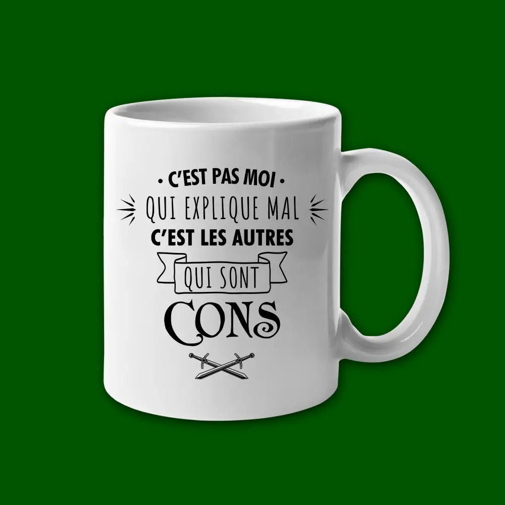 Mug céramique C'est pas moi qui explique mal c'est les autres qui sont cons