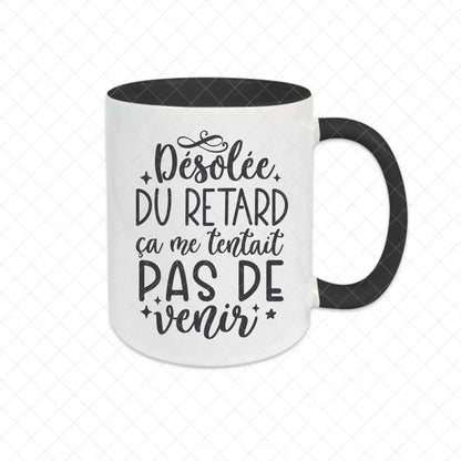 Mug céramique Désolée du retard ça me tentait pas de venir Encre et Créations
