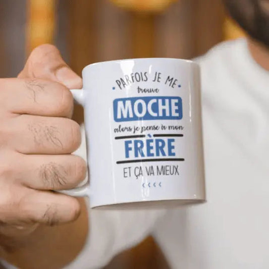 Mug céramique imprimé Parfois je me trouve moche alors je pense à mon frère et ça va mieux - Blanc - Mugs