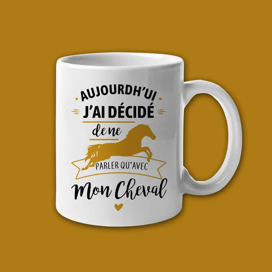 Mug céramique J'ai décidé de ne parler qu'avec mon cheval