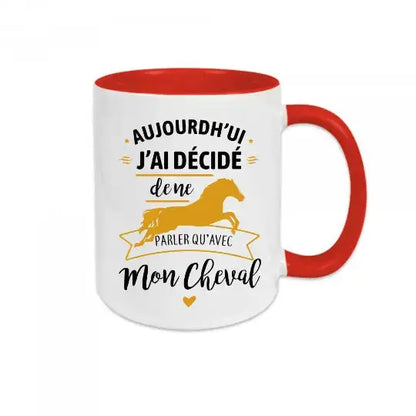 Mug céramique - J’ai décidé de ne parler qu’avec mon cheval - Rouge - Mugs