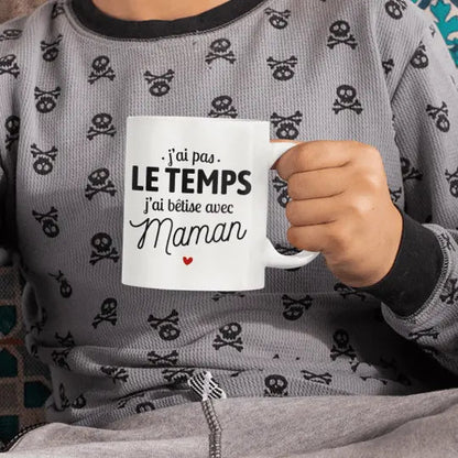 Mug céramique - J’ai pas le temps j’ai bêtise avec maman - Blanc - Mugs