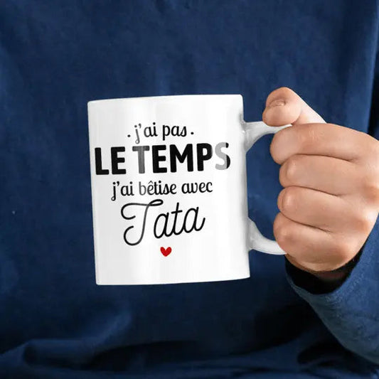 Mug céramique - J’ai pas le temps j’ai bêtise avec tata - Blanc - Mugs