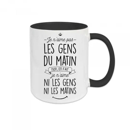 Mug céramique - Je n’aime pas les gens du matin non en fait je n’aime ni les gens ni les matins! Noir - Mugs