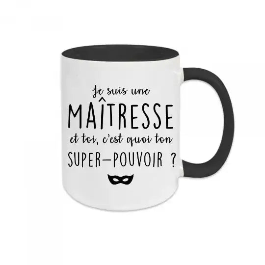 Mug céramique - Je suis maîtresse et toi c’est quoi ton super pouvoir ? - Noir - Mugs