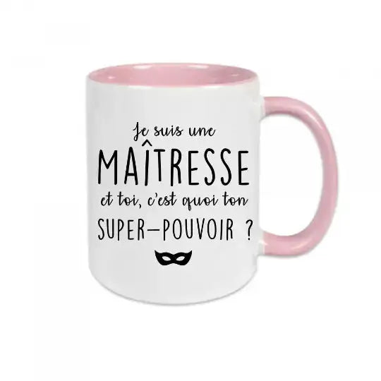 Mug céramique - Je suis maîtresse et toi c’est quoi ton super pouvoir ? - Rose - Mugs