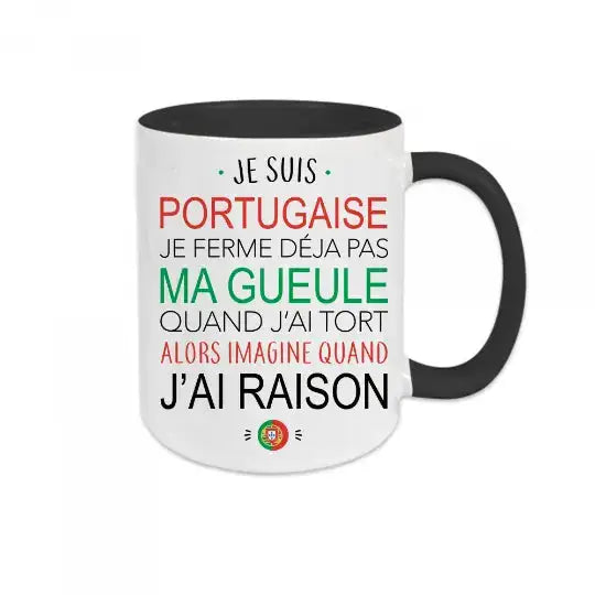Mug céramique - Je suis portugaise je ferme déjà pas ma gueule quand j’ai tort alors imagine quand j’ai raison - Noir