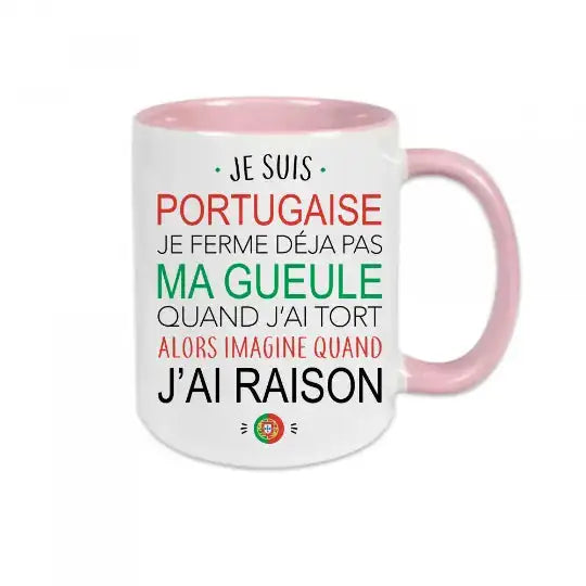 Mug céramique - Je suis portugaise je ferme déjà pas ma gueule quand j’ai tort alors imagine quand j’ai raison - Rose